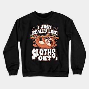 I Just Really Like Sloths OK Cute Funny Animal Lover Crewneck Sweatshirt